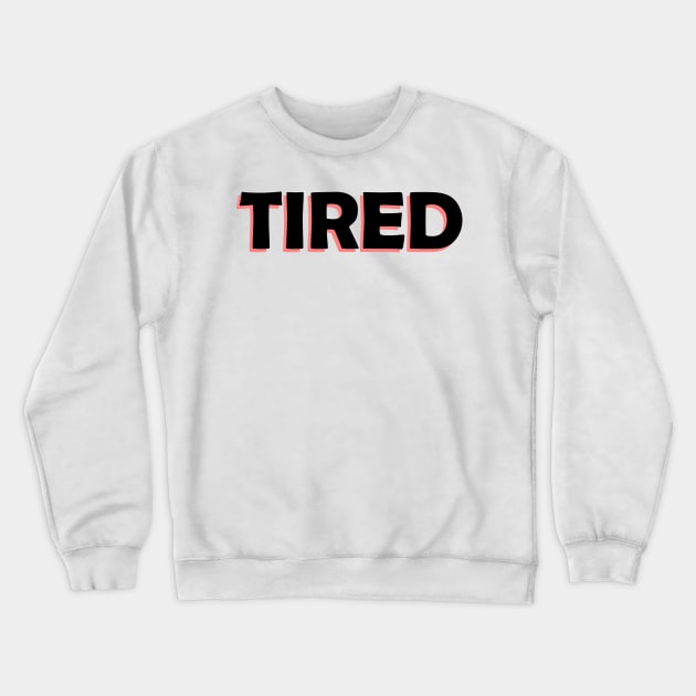 tired Crewneck Sweatshirt by yasminrose